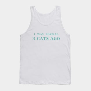 I was Normal Three Cats Ago Tank Top